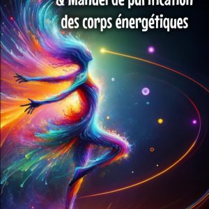 Codes de lumière & manuel de purification des corps énergétiques
